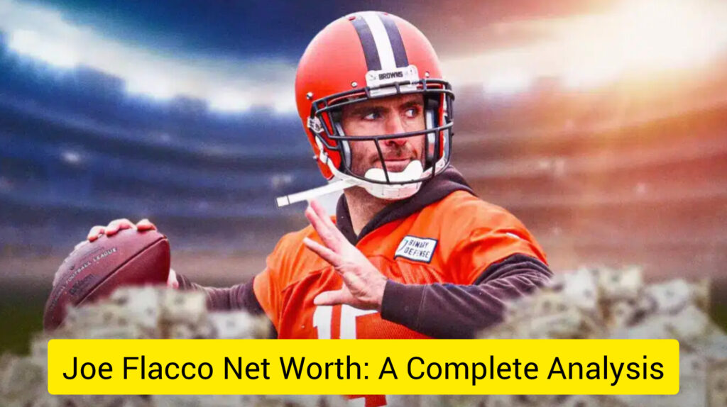 Joe Flacco Net Worth: A Complete Analysis